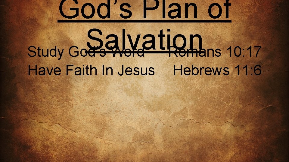 God’s Plan of Salvation Study God’s Word Romans 10: 17 Have Faith In Jesus