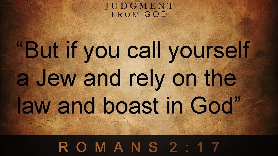FROM GOD “But if you call yourself a Jew and rely on the law