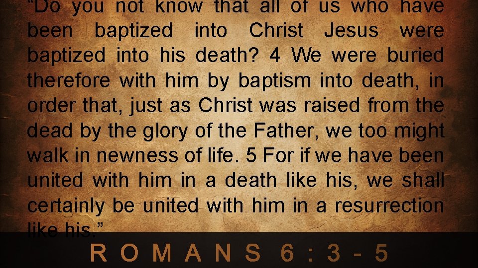 “Do you not know that all of us who have been baptized into Christ