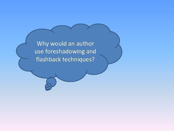 Why would an author use foreshadowing and flashback techniques? 