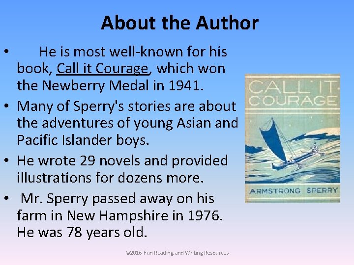 About the Author He is most well-known for his book, Call it Courage, which