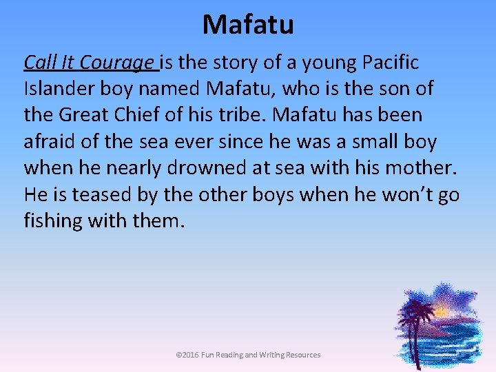 Mafatu Call It Courage is the story of a young Pacific Islander boy named