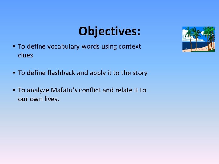 Objectives: • To define vocabulary words using context clues • To define flashback and
