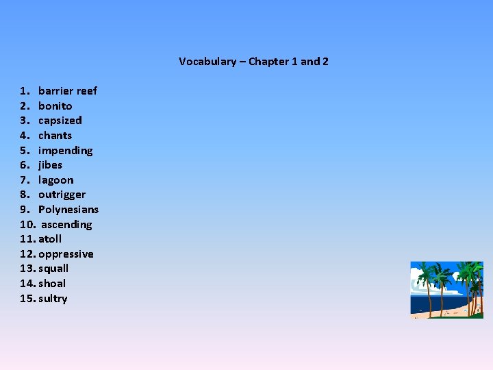 Vocabulary – Chapter 1 and 2 1. barrier reef 2. bonito 3. capsized 4.
