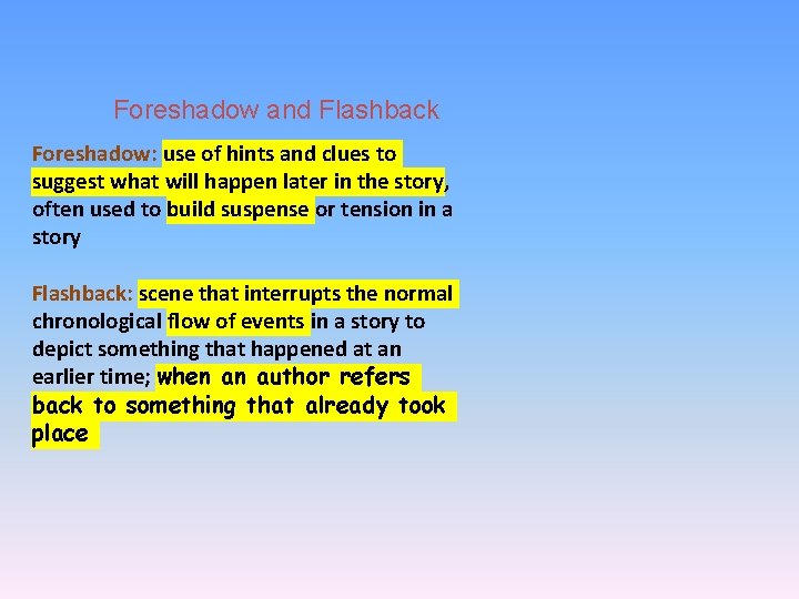 Foreshadow and Flashback Foreshadow: use of hints and clues to suggest what will happen