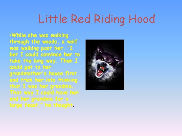 Little Red Riding Hood • While she was walking through the woods, a wolf