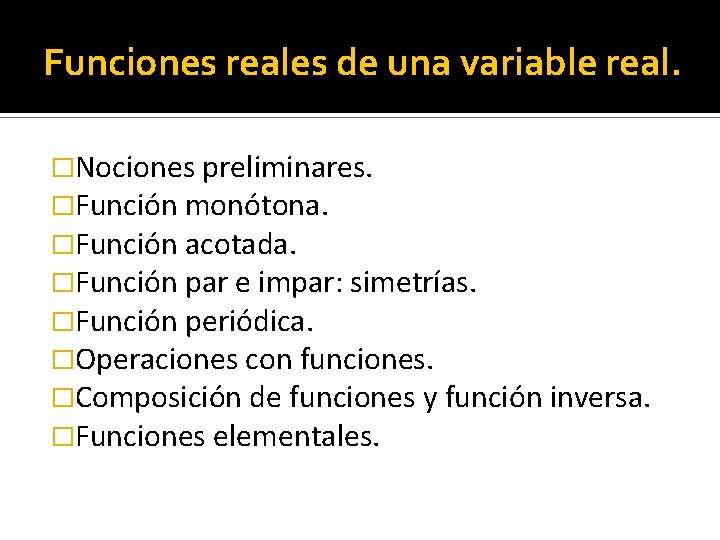 Funciones reales de una variable real. �Nociones preliminares. �Función monótona. �Función acotada. �Función par