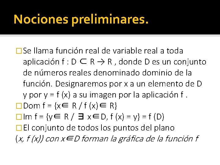 Nociones preliminares. �Se llama función real de variable real a toda aplicación f :