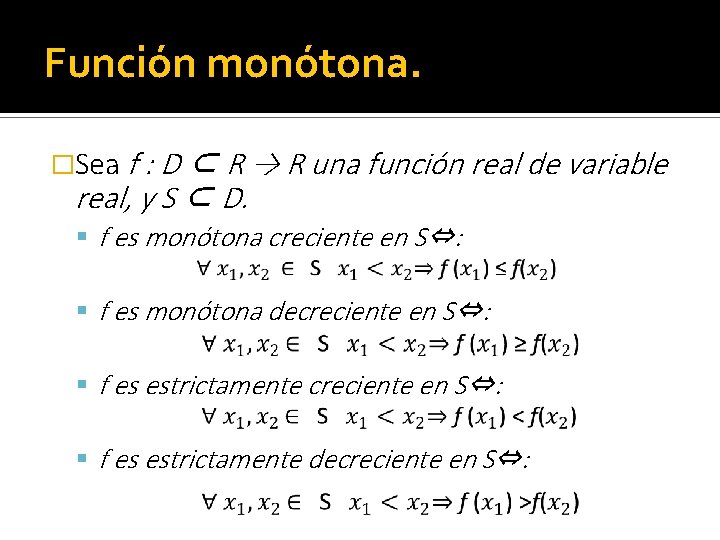 Función monótona. �Sea f : D ⊂ R → R una función real de