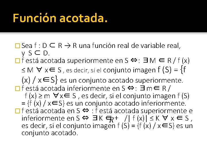 Función acotada. � Sea f : D ⊂ R → R una función real