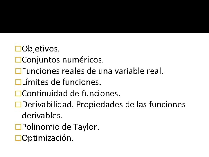 �Objetivos. �Conjuntos numéricos. �Funciones reales de una variable real. �Límites de funciones. �Continuidad de