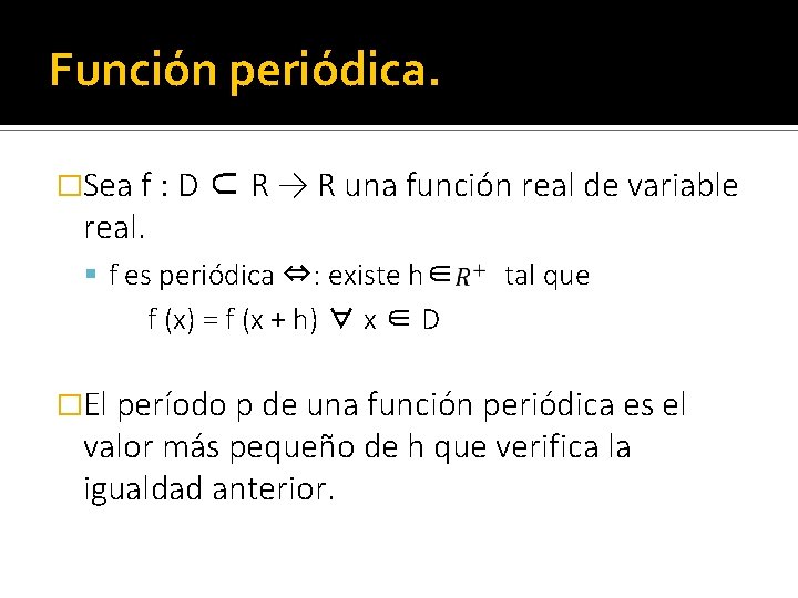 Función periódica. �Sea f : D ⊂ R → R una función real de