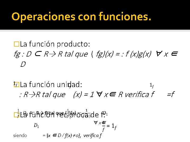 Operaciones con funciones. �La función producto: fg : D ⊂ R→ R tal que