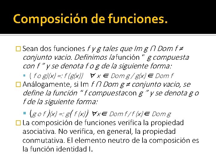 Composición de funciones. � Sean dos funciones f y g tales que Im g