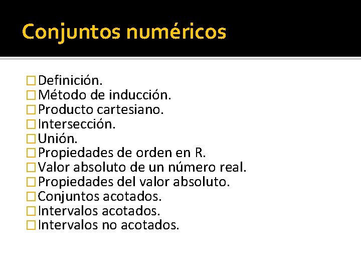 Conjuntos numéricos �Definición. �Método de inducción. �Producto cartesiano. �Intersección. �Unión. �Propiedades de orden en