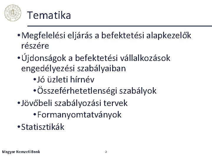 Tematika • Megfelelési eljárás a befektetési alapkezelők részére • Újdonságok a befektetési vállalkozások engedélyezési