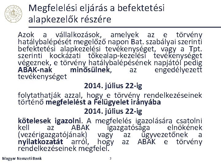 Megfelelési eljárás a befektetési alapkezelők részére Azok a vállalkozások, amelyek az e törvény hatálybalépését