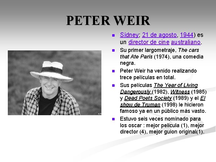 PETER WEIR n Sídney; 21 de agosto, 1944) es un director de cine australiano.