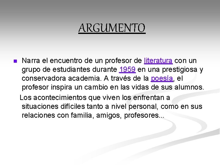 ARGUMENTO Narra el encuentro de un profesor de literatura con un grupo de estudiantes