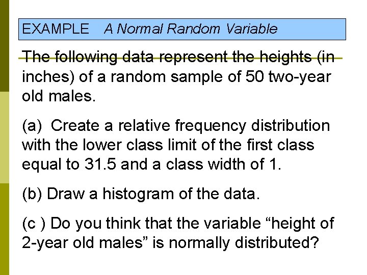 EXAMPLE A Normal Random Variable The following data represent the heights (in inches) of