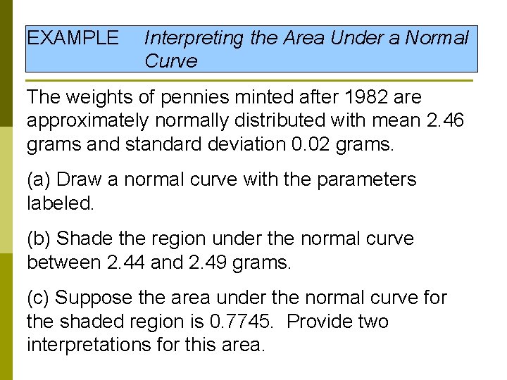EXAMPLE Interpreting the Area Under a Normal Curve The weights of pennies minted after