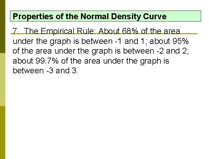Properties of the Normal Density Curve 7. The Empirical Rule: About 68% of the