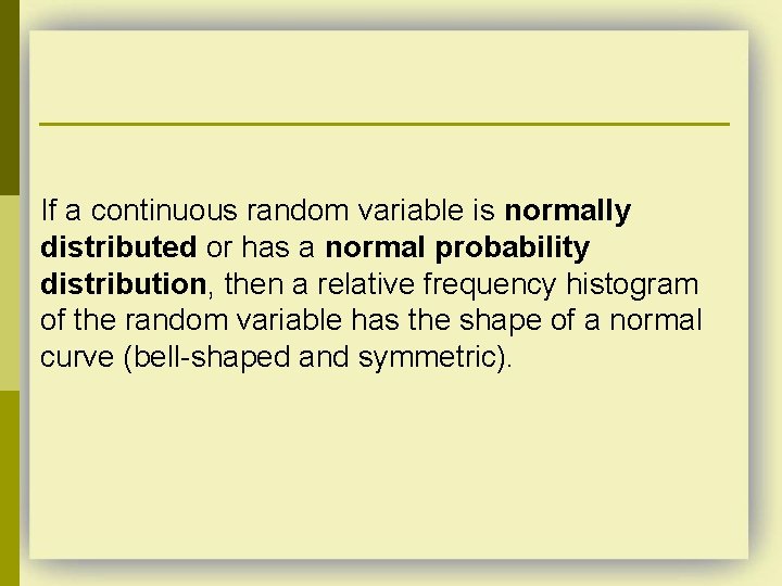 If a continuous random variable is normally distributed or has a normal probability distribution,