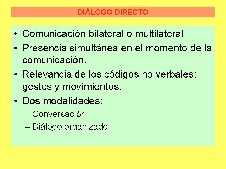 DIÁLOGO DIRECTO • Comunicación bilateral o multilateral • Presencia simultánea en el momento de