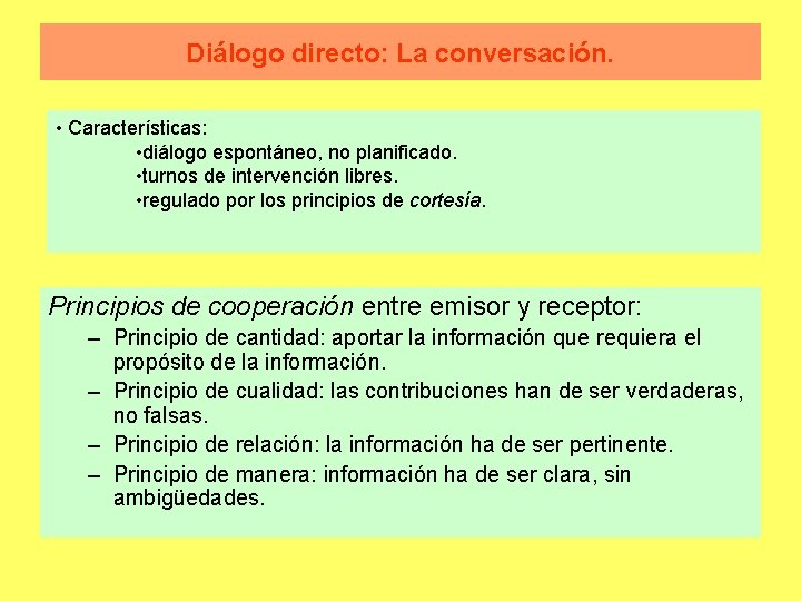 Diálogo directo: La conversación. • Características: • diálogo espontáneo, no planificado. • turnos de