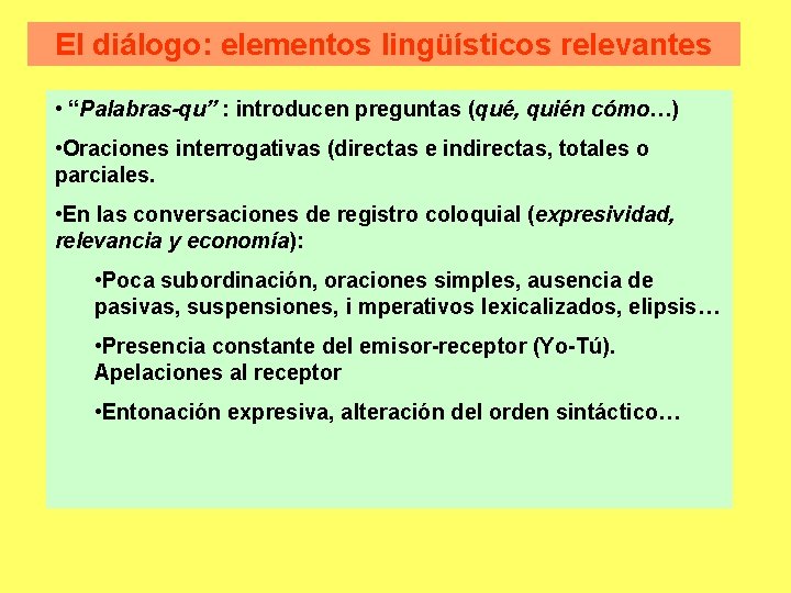 El diálogo: elementos lingüísticos relevantes • “Palabras-qu” : introducen preguntas (qué, quién cómo…) •