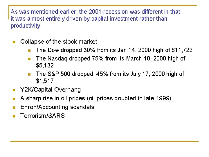 As was mentioned earlier, the 2001 recession was different in that it was almost