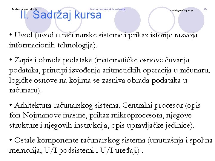 Matematički fakultet Osnovi računarskih sistema II. Sadržaj kursa vladaf@matf. bg. ac. yu 3/5 •