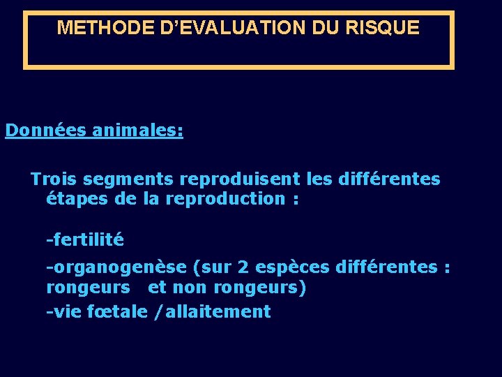 METHODE D’EVALUATION DU RISQUE Données animales: Trois segments reproduisent les différentes étapes de la