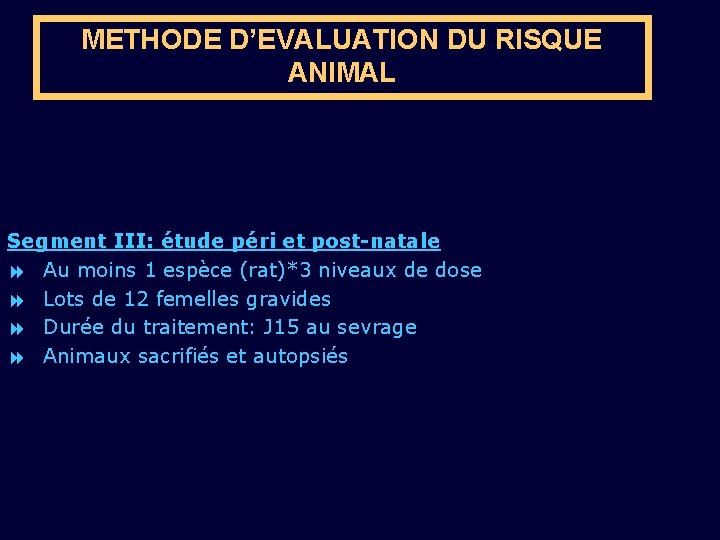METHODE D’EVALUATION DU RISQUE ANIMAL Segment III: étude péri et post-natale 8 Au moins