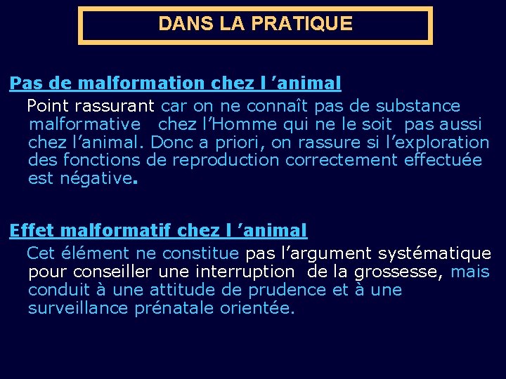 DANS LA PRATIQUE Pas de malformation chez l ’animal Point rassurant car on ne