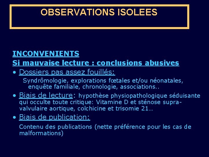 OBSERVATIONS ISOLEES INCONVENIENTS Si mauvaise lecture : conclusions abusives • Dossiers pas assez fouillés:
