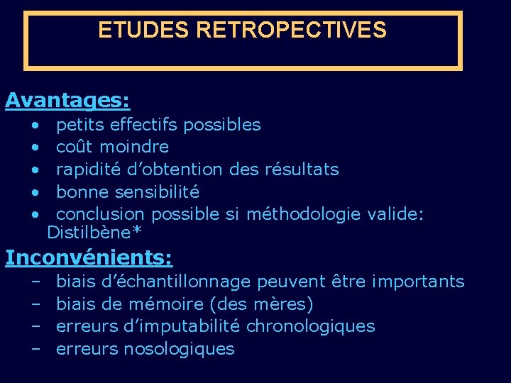 ETUDES RETROPECTIVES Avantages: • • • petits effectifs possibles coût moindre rapidité d’obtention des