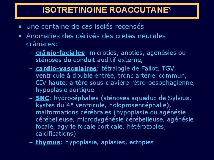 ISOTRETINOINE ROACCUTANE* • Une centaine de cas isolés recensés • Anomalies dérivés des crêtes