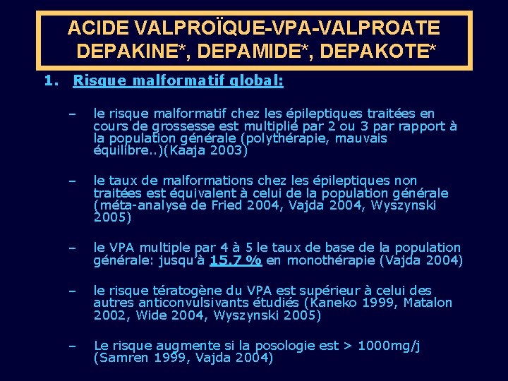 ACIDE VALPROÏQUE-VPA-VALPROATE DEPAKINE*, DEPAMIDE*, DEPAKOTE* 1. Risque malformatif global: – – le risque malformatif