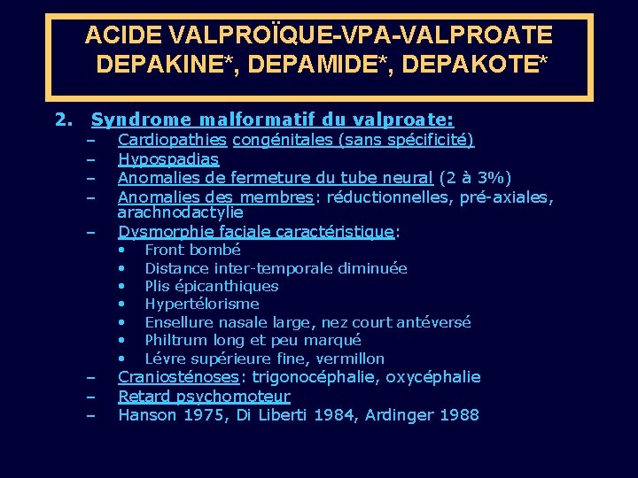 ACIDE VALPROÏQUE-VPA-VALPROATE DEPAKINE*, DEPAMIDE*, DEPAKOTE* 2. Syndrome malformatif du valproate: – – – –