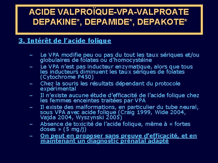 ACIDE VALPROÏQUE-VPA-VALPROATE DEPAKINE*, DEPAMIDE*, DEPAKOTE* 3. Intérêt de l’acide folique – – – –