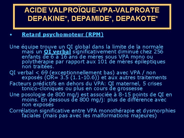 ACIDE VALPROÏQUE-VPA-VALPROATE DEPAKINE*, DEPAMIDE*, DEPAKOTE* • Retard psychomoteur (RPM) Une équipe trouve un QI