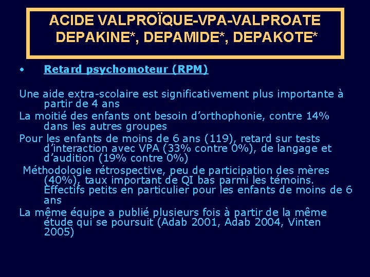 ACIDE VALPROÏQUE-VPA-VALPROATE DEPAKINE*, DEPAMIDE*, DEPAKOTE* • Retard psychomoteur (RPM) Une aide extra-scolaire est significativement