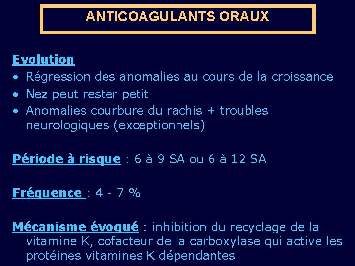 ANTICOAGULANTS ORAUX Evolution • Régression des anomalies au cours de la croissance • Nez