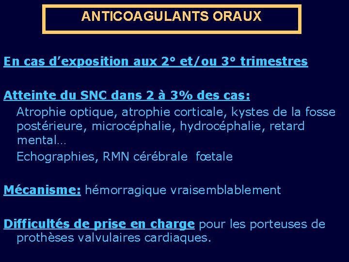 ANTICOAGULANTS ORAUX En cas d’exposition aux 2° et/ou 3° trimestres Atteinte du SNC dans