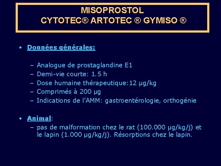MISOPROSTOL CYTOTEC® ARTOTEC ® GYMISO ® • Données générales: – – – Analogue de