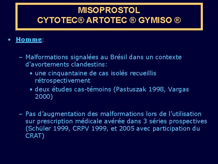 MISOPROSTOL CYTOTEC® ARTOTEC ® GYMISO ® • Homme: – Malformations signalées au Brésil dans