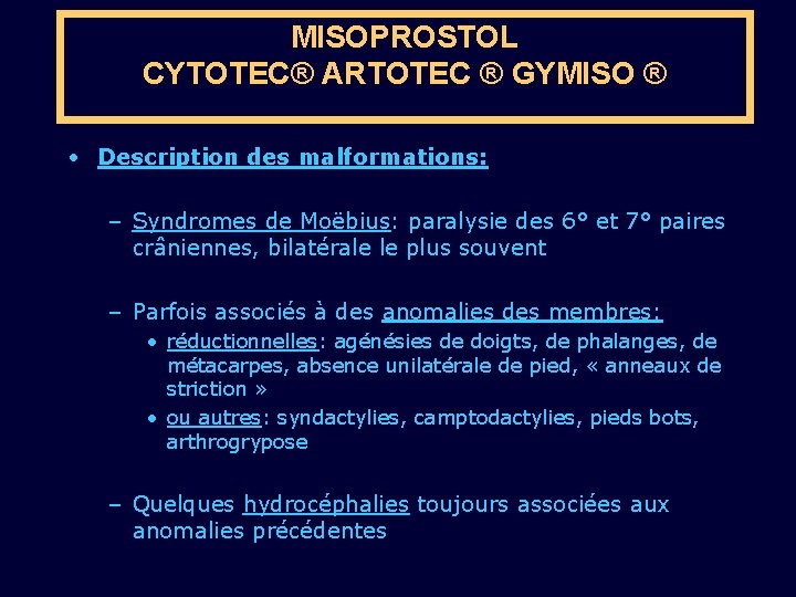MISOPROSTOL CYTOTEC® ARTOTEC ® GYMISO ® • Description des malformations: – Syndromes de Moëbius: