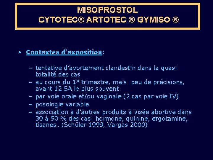 MISOPROSTOL CYTOTEC® ARTOTEC ® GYMISO ® • Contextes d’exposition: – tentative d’avortement clandestin dans
