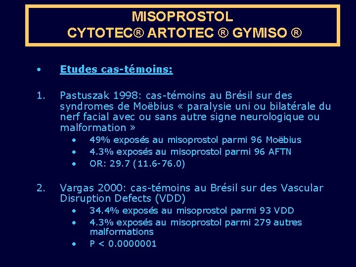 MISOPROSTOL CYTOTEC® ARTOTEC ® GYMISO ® • Etudes cas-témoins: 1. Pastuszak 1998: cas-témoins au